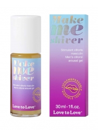 Возбуждающий гель для пениса Make Me Shiver - 30 мл. - Love to Love - купить с доставкой в Великом Новгороде